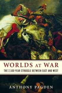Worlds at War - The 2,500-Year Struggle Between East and West