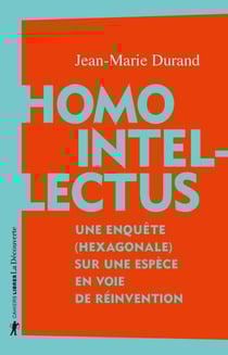 Homo Intellectus - Une enquête (hexagonale) sur une espèce en voie de réinvention