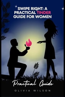 Swipe Right: A Practical Tinder Guide for Women