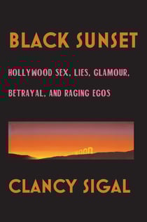 Black Sunset - Hollywood Sex, Lies, Glamour, Betrayal and Raging Egos