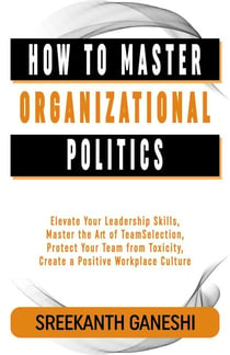 How to Master Organizational Politics - Learning How to Lead, #7