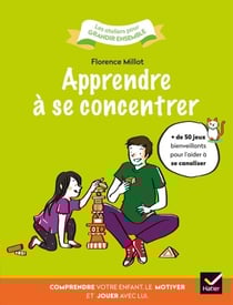 Apprendre à se concentrer - Comprendre votre enfant, le motiver et jouer avec lui.
