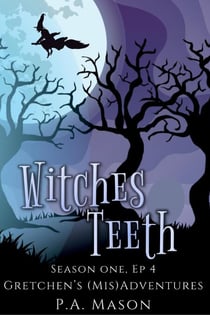 Witches Teeth - Gretchen's (Mis)Adventures Season One, #4
