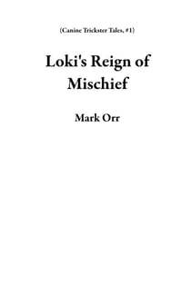 Loki's Reign of Mischief - Canine Trickster Tales, #1