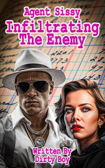 Agent Sissy – Infiltrating The Enemy - The Agent Sissy Story, #3