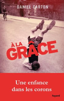 A la grâce - Une enfance dans les corons