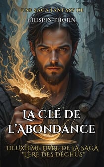 La Clé de l’Abondance - L'Ère des Déchus, #2