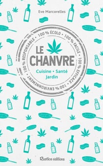 Le chanvre - Cuisine - Santé - Jardin