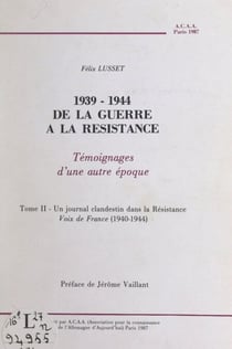 1939-1944, de la Guerre à la Résistance (2). Un journal clandestin dans la Résistance, voix de France (1940-1944) - Témoignages d'une autre époque