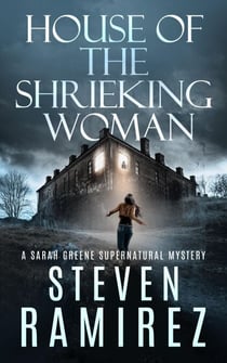 House of the Shrieking Woman: A Sarah Greene Supernatural Mystery - Sarah Greene Mysteries, #2