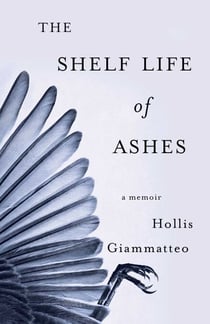 The Shelf Life of Ashes - A Memoir