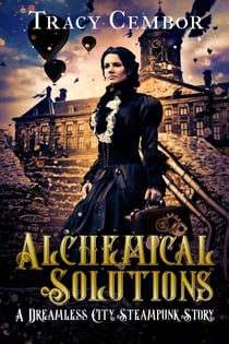 Alchemical Solutions - The Dreamless City Steampunk Series, #1
