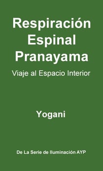 Respiración Espinal Pranayama - Viaje al Espacio Interior - La Serie de Iluminación AYP, #2