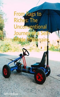 From Rags to Riches: The Unconventional Journey of a Self-Made Millionaire