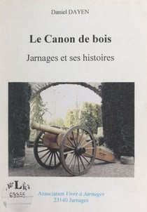 Le canon de bois - Jarnages et ses histoires