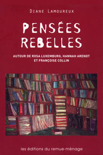 Pensées rebelles - Autour de Rosa Luxemburg, Hannah Arendt et Françoise Collin