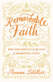 Remarkable Faith - When Jesus Marveled at the Faith of Unremarkable People