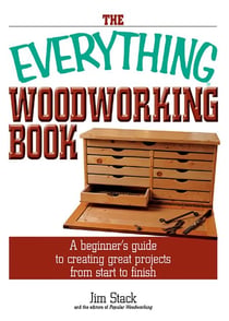 The Everything Woodworking Book - A Beginner's Guide To Creating Great Projects From Start To Finish