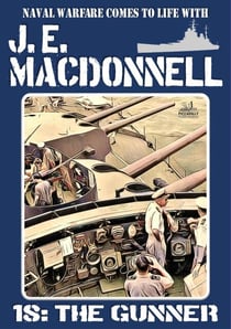 The Gunner (WW2 Naval Adventure) - J.E. Macdonnell's Royal Australian Navy World War II Fiction, #18