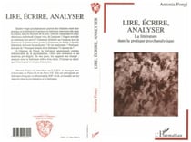 Lire, écrire, analyser - La littérature dans la pratique psychanalytique