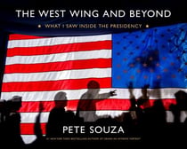 The West Wing and Beyond - What I Saw Inside the Presidency