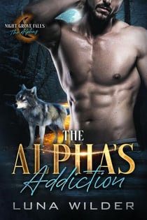 The Alpha's Addiction - Night Grove Falls: The Alphas, #1