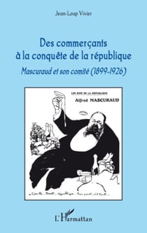 Des commerçants à la conquête de la république - Mascuraud et son comité (1899-1926)