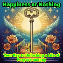 Happiness or Nothing