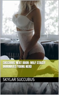 Succubus Next Door: MILF Stacey Dominates Young Nerd