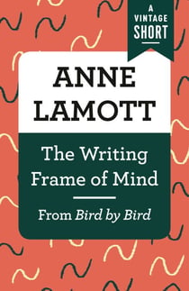 The Writing Frame of Mind - From Bird by Bird