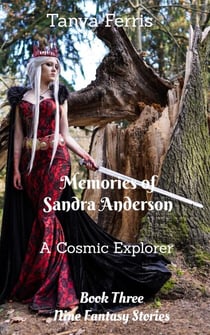 Memories of Sandra Anderson - A Cosmic Explorer - Book Three - Nine Fantasy Stories - Memories of Sandra Anderson, #3