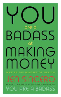 You Are a Badass at Making Money - Master the Mindset of Wealth: Learn how to save your money with one of the world's most exciting self help authors