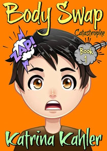 Body Swap - Book 1: Catastrophe - Body Swap, #1