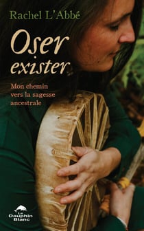 Oser exister - Mon chemin vers la sagesse ancestrale