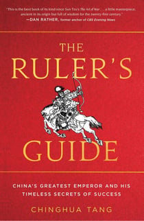 The Ruler's Guide - China's Greatest Emperor and His Timeless Secrets of Success