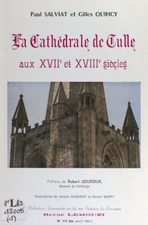 La cathédrale de Tulle aux XVIIe et XVIIIe siècles - Nouveaux aperçus d'après des documents inédits