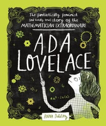 Ada Lovelace - The Fantastically Feminist (and Totally True) Story of the Mathematician Extraordinaire