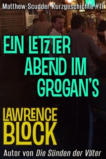 Ein letzter Abend im Grogan’s - Matthew Scudder Kurzgeschichten, #11