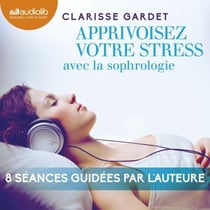 Apprivoisez votre stress - avec la sophrologie