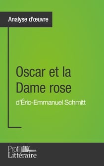 Oscar et la Dame rose d'Éric-Emmanuel Schmitt (Analyse approfondie) - Approfondissez votre lecture de cette œuvre avec notre profil littéraire (résumé, fiche de lecture et axes de lecture)