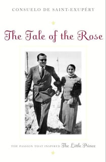 The Tale of the Rose - The Passion That Inspired The Little Prince