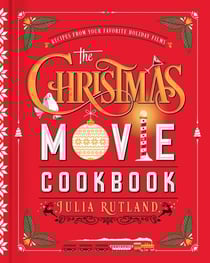 The Christmas Movie Cookbook - Recipes from Your Favorite Holiday Films