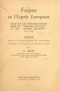 Feijoo et l'esprit européen - Essai sur les idées-maîtresses dans le "Théâtre critique" et les "Lettres érudites" (1725-1760). Thèse pour le Doctorat ès lettres présentée à la Faculté des lettres de Paris