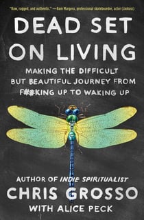 Dead Set on Living - Making the Difficult but Beautiful Journey from F#*king Up to Waking Up