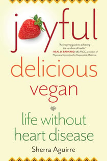 Joyful, Delicious, Vegan - Life Without Heart Disease