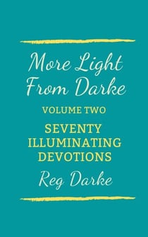 More Light From Darke: Seventy Illuminating Devotions - Light from Darke, #2