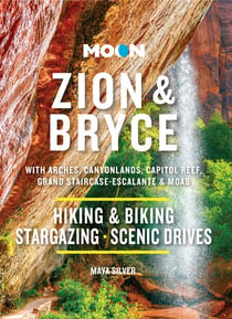 Moon Zion & Bryce: With Arches, Canyonlands, Capitol Reef, Grand Staircase-Escalante & Moab - Hiking & Biking, Stargazing, Scenic Drives