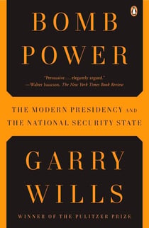 Bomb Power - The Modern Presidency and the National Security State