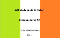 Self-study guide to Italian. Express course A2 - EXPRESS COURSE OF ITALIAN FOR ENGLISH-SPEAKING LEARNERS, #1