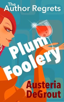 The Author Regrets: Plum Foolery - The Author Regrets, #1